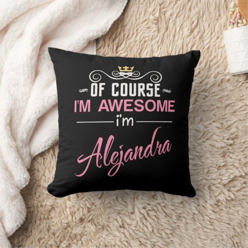 Alejandra Of Course Im Awesome Name Throw Pillow