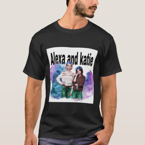 Alexa and katie T_shirt 