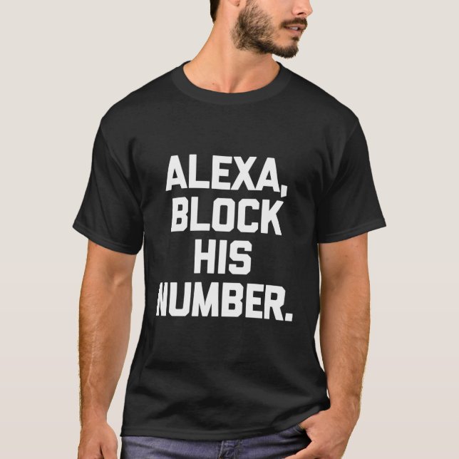 Alexa Block His Number Saying T-Shirt (Front)