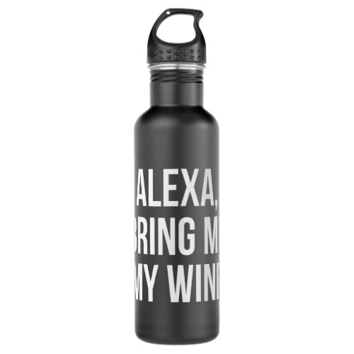 Alexa Bring Me My Wine short_sleeve  Stainless Steel Water Bottle