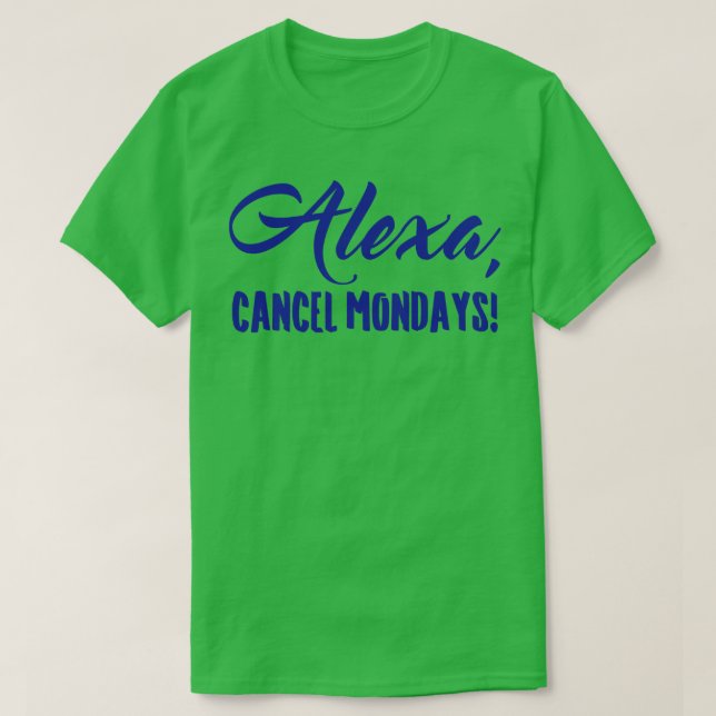 Alexa Cancel Mondays Funny Lazy Bones T-Shirt (Design Front)