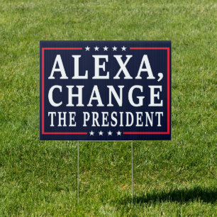 Alexa, Change The President - 2024 US Election Sign