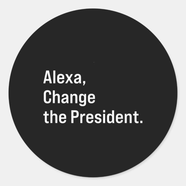 Alexa, Change The President Anti Trump Funny  Classic Round Sticker (Front)