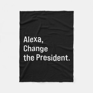 Alexa, Change The President Anti Trump Funny Fleece Blanket