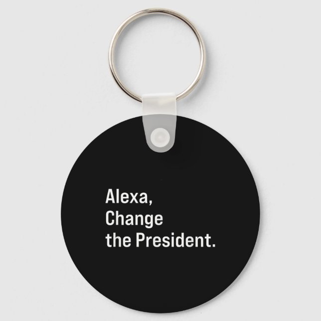 Alexa, Change The President Anti Trump Funny  Keychain (Front)