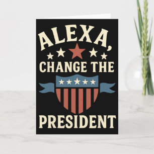 Alexa, Change The President Anti Trump Funny Trump Card
