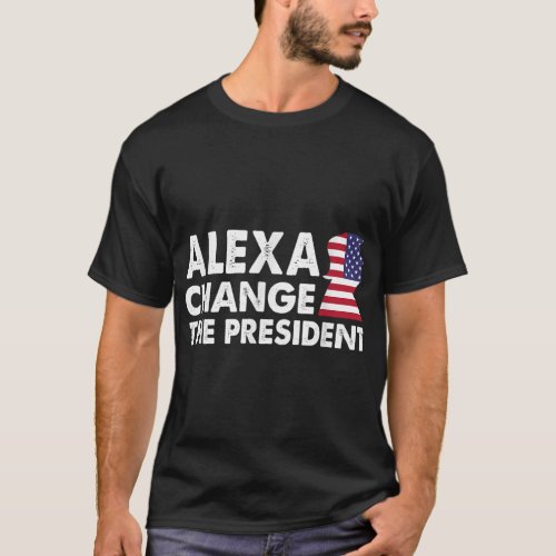 ALEXA CHANGE THE PRESIDENT Funny Anti Joe Biden T_Shirt