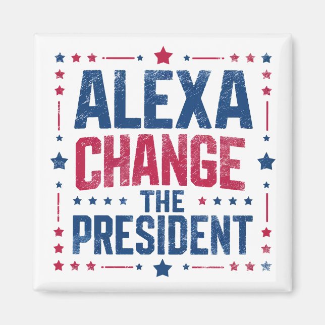 Alexa Change The President Funny Political Magnet (Front)