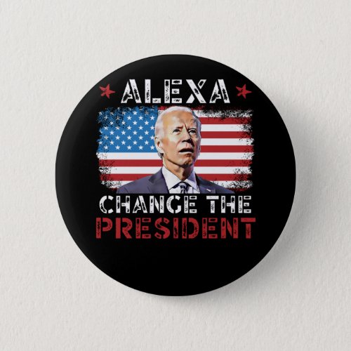 Alexa Change The President Funny PoliticalPatrio Button