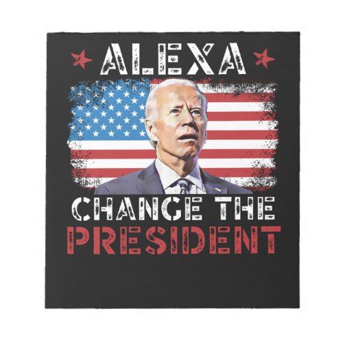 Alexa Change The President Funny PoliticalPatrio Notepad