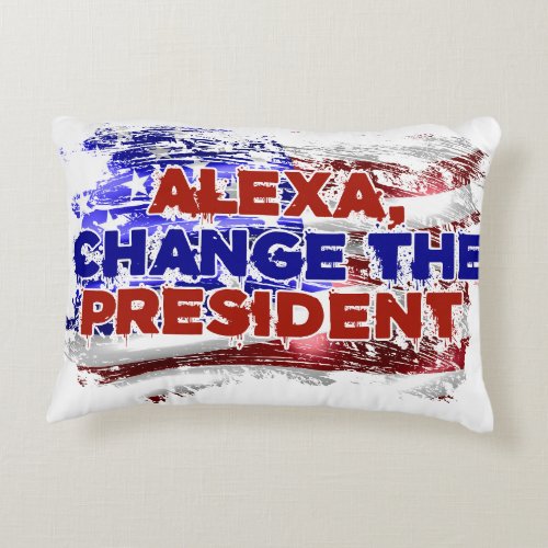 Alexa Change The President _ Funny Quote Humor Accent Pillow