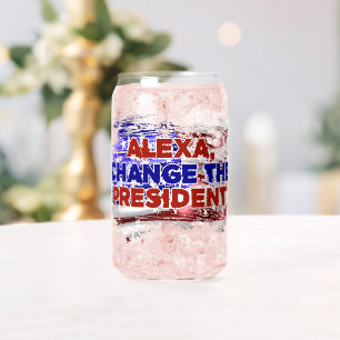 Alexa Change The President - Funny Quote Humor Can Glass
