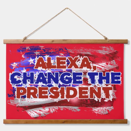 Alexa Change The President _ Funny Quote Humor Hanging Tapestry