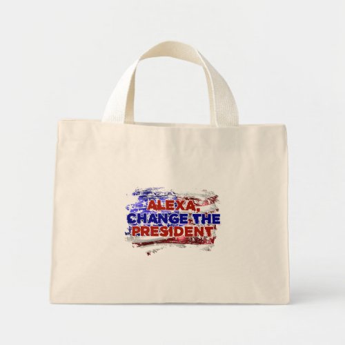 Alexa Change The President _ Funny Quote Humor Mini Tote Bag