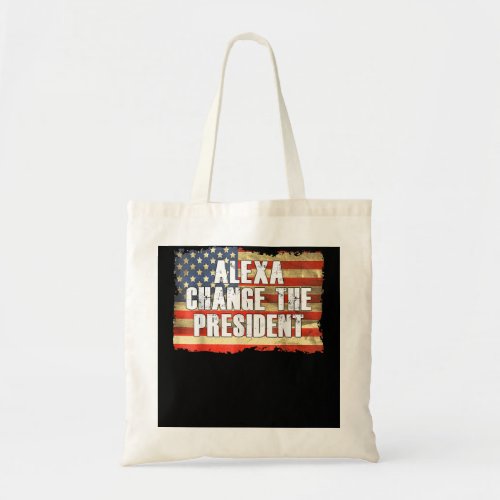 Alexa Change The President Funny Trump Anti Biden Tote Bag