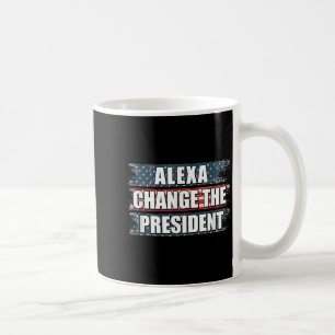 Alexa Change The President Funny Trump Coffee Mug