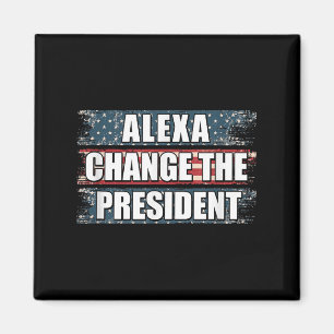 Alexa Change The President Funny Trump Magnet