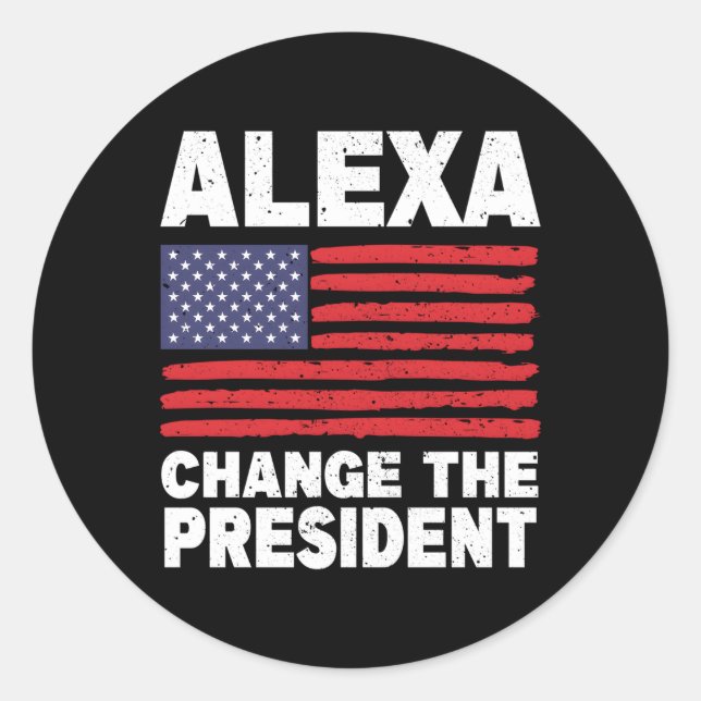 Alexa Change The President Political Humor Classic Round Sticker (Front)