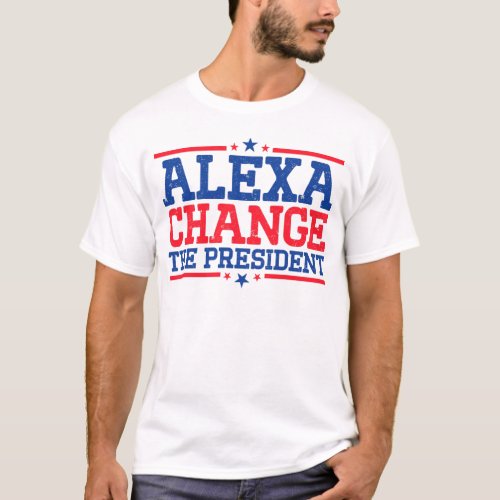 Alexa Change The President T_Shirt