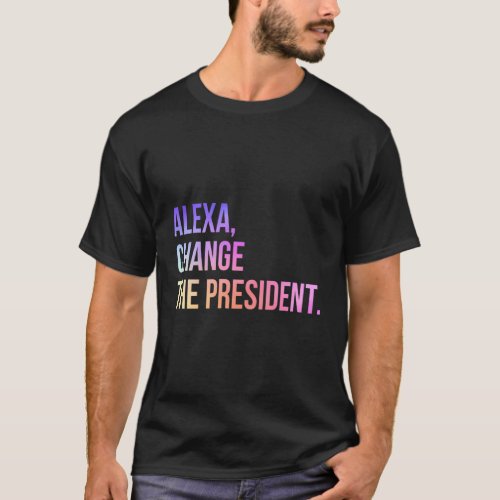 Alexa Change The President T_Shirt