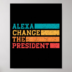Alexa Change The President Trump Funny Elections Q Poster