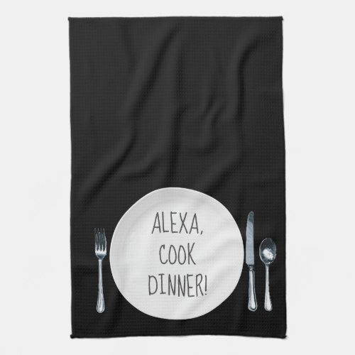 Alexa Command humor for cooking dinner Kitchen Towel