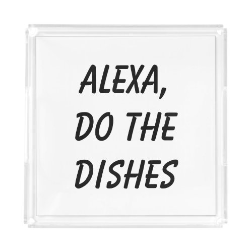 Alexa Do the Dishes Acrylic Tray