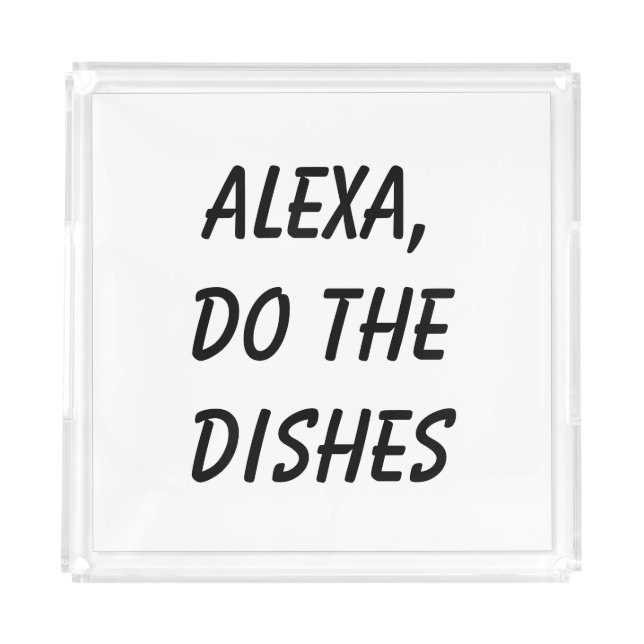 Alexa, Do the Dishes Acrylic Tray (Front)