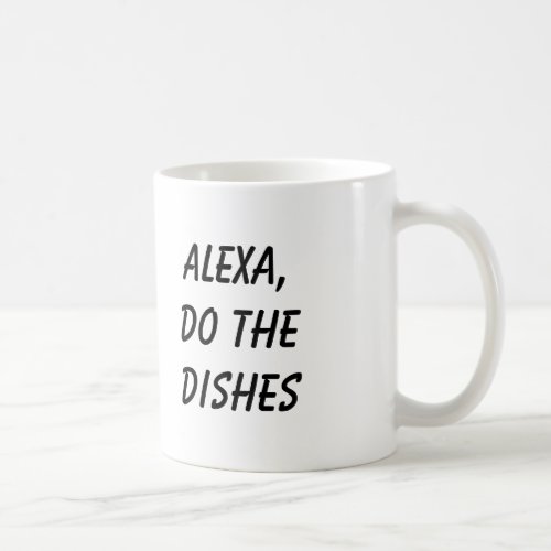 Alexa Do the Dishes Coffee Mug