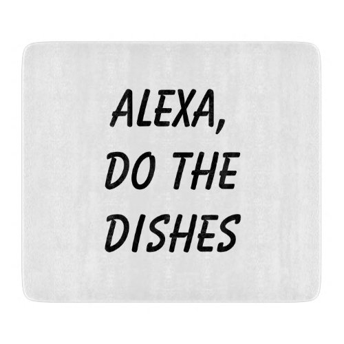 Alexa Do the Dishes Cutting Board