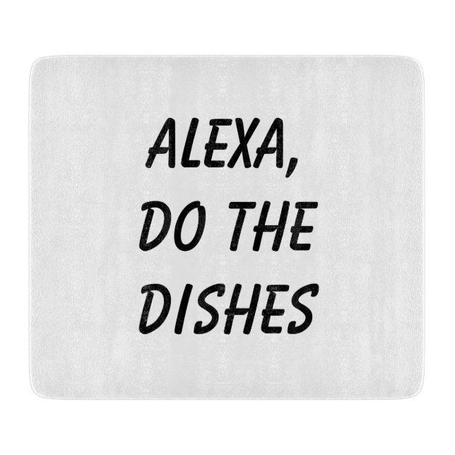 Alexa, Do the Dishes Cutting Board (Front)