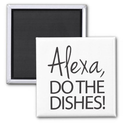 Alexa Do The Dishes _ Humorous Design Magnet