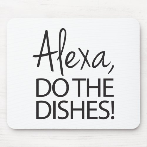Alexa Do The Dishes _ Humorous Design Mouse Pad