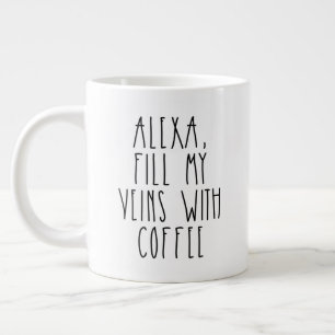 Alexa Fill my Veins with Coffee Rae Dunn Inspired Giant Coffee Mug