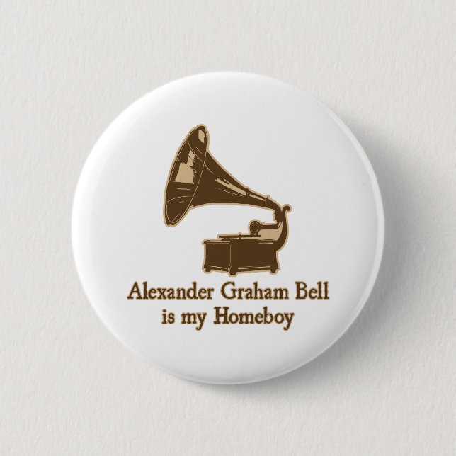Alexander Graham Bell is my Homeboy Pinback Button (Front)