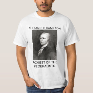 Alexander Hamilton- Foxiest of the Federalists T-Shirt