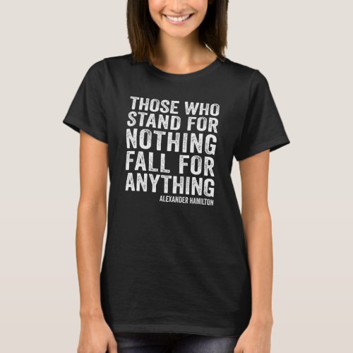 Alexander Hamilton Stand For Nothing Quote Retro T_Shirt