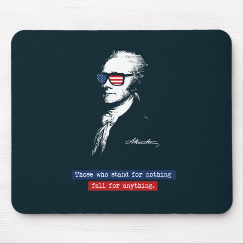 Alexander Hamilton Those who stand for nothing Mouse Pad