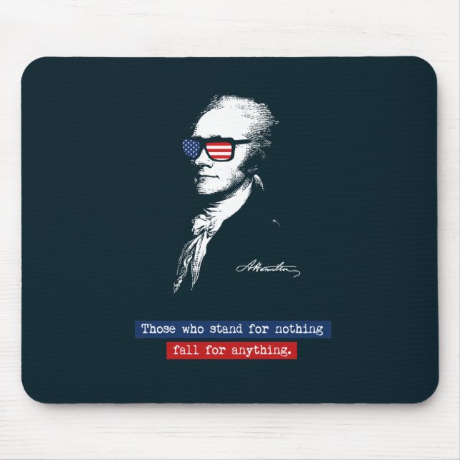 Alexander Hamilton Those who stand for nothing Mouse Pad (Front)