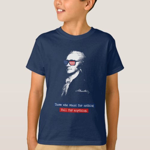 Alexander Hamilton Those who stand for nothing T_Shirt