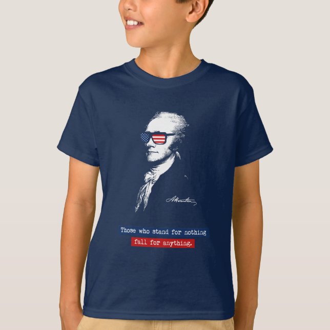 Alexander Hamilton Those who stand for nothing T-Shirt (Front)