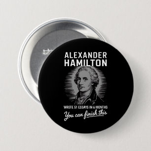 Alexander Hamilton Wrote 51 Essays In 6 Months Button