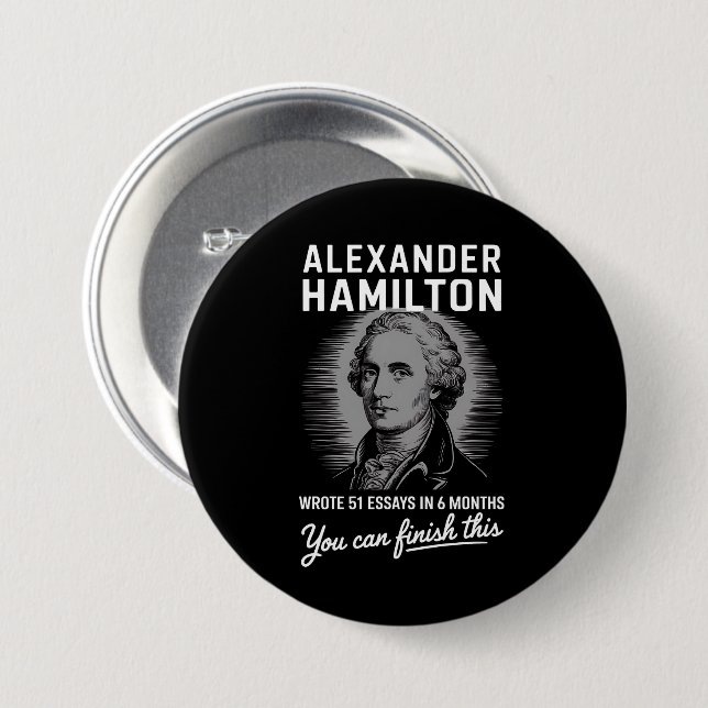 Alexander Hamilton Wrote 51 Essays In 6 Months  Button (Front & Back)