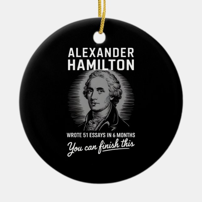 Alexander Hamilton Wrote 51 Essays In 6 Months  Ceramic Ornament (Front)