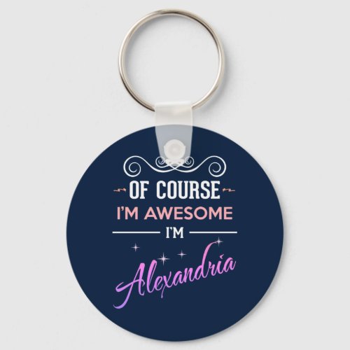 Alexandria Of Course Im Awesome Name Keychain