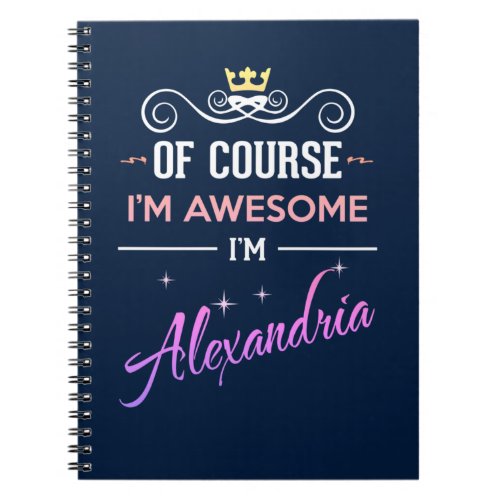Alexandria Of Course Im Awesome Name Notebook