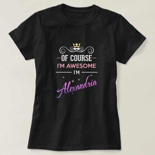 Alexandria Of Course Im Awesome Name T_Shirt
