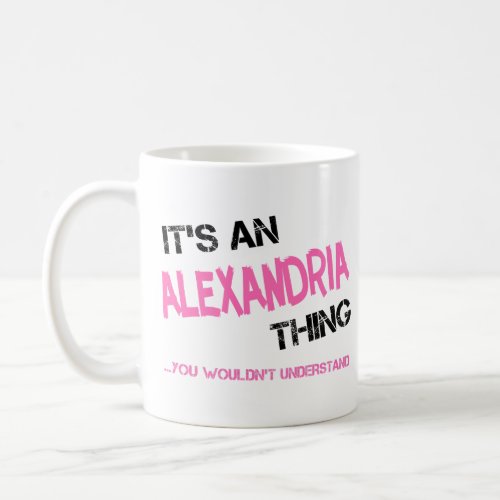 Alexandria thing you wouldnt understand name coffee mug