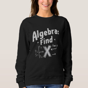 Algebra Find X Funny Math Teacher Student Sweatshirt