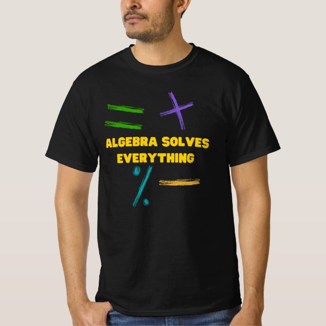 Algebra solves everything math T-Shirt (Front)